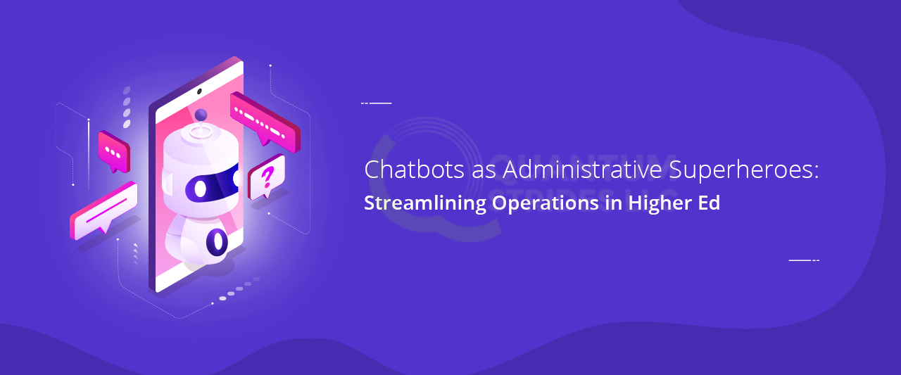 Chatbots as Administrative Superheroes: Streamlining Operations in Higher Ed