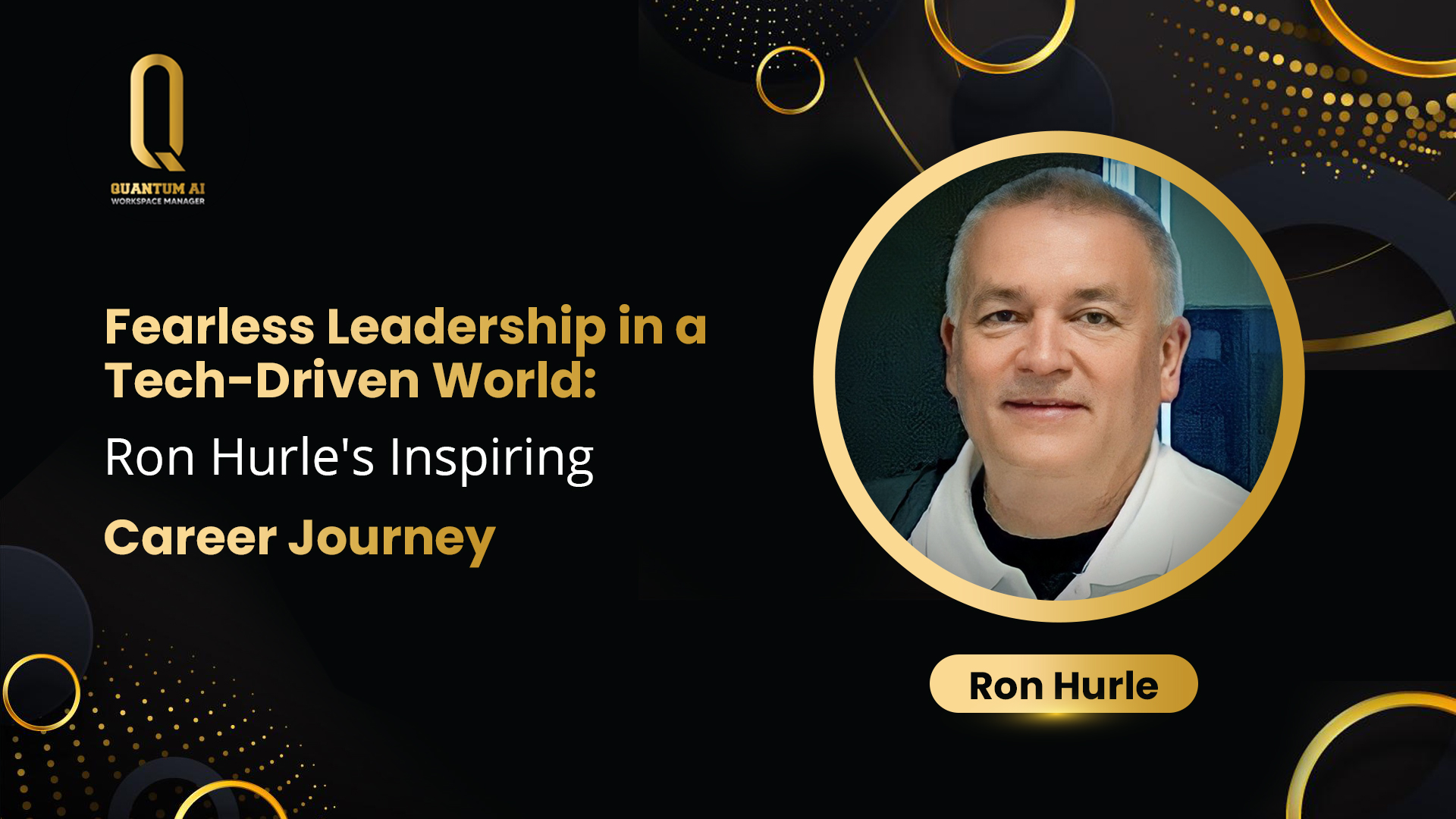 Fearless Leadership in a Tech-Driven World: Ron Hurle's Inspiring Career Journey