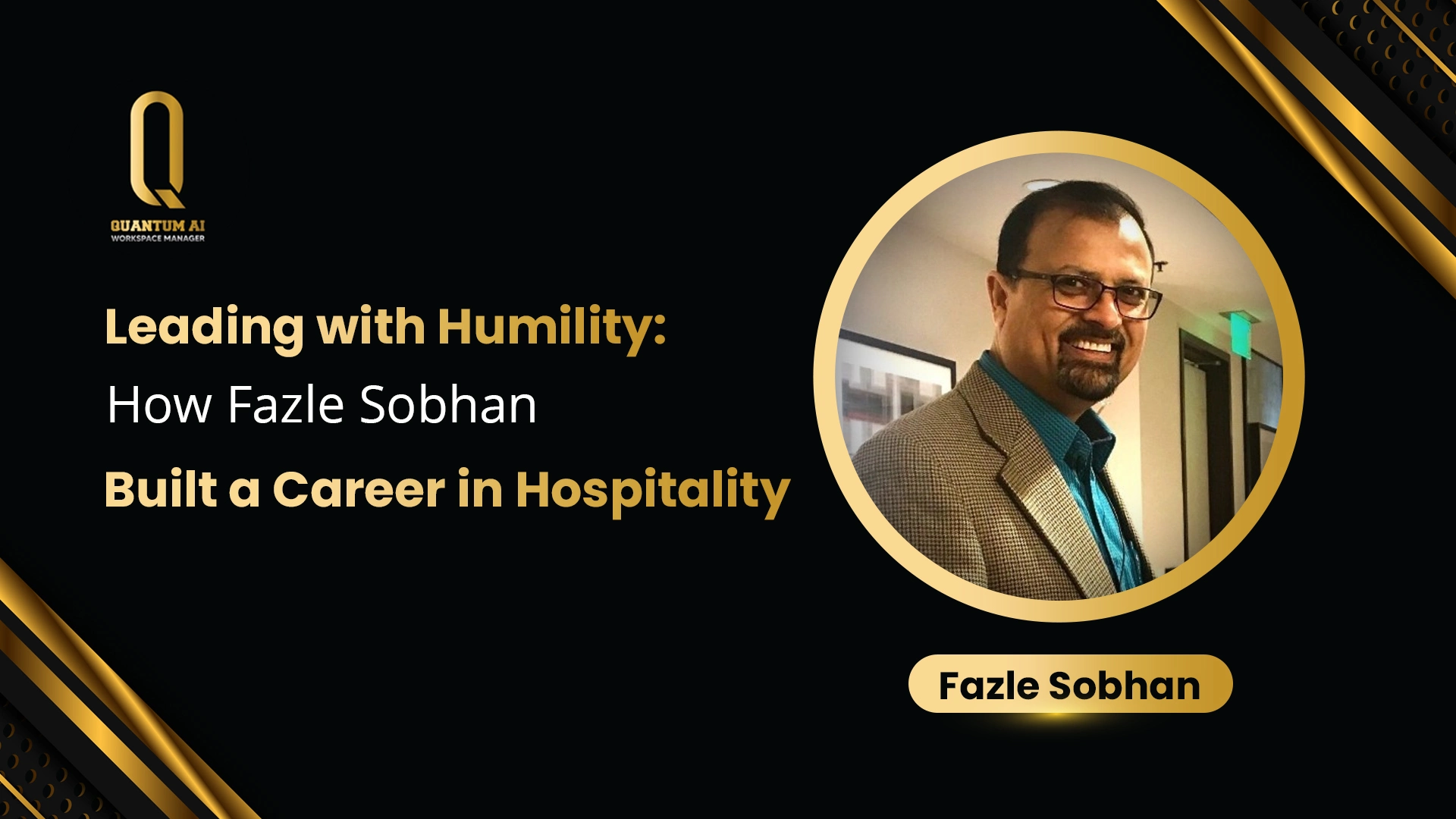 Leading with Humility: How Fazle Sobhan Built a Career in Hospitality